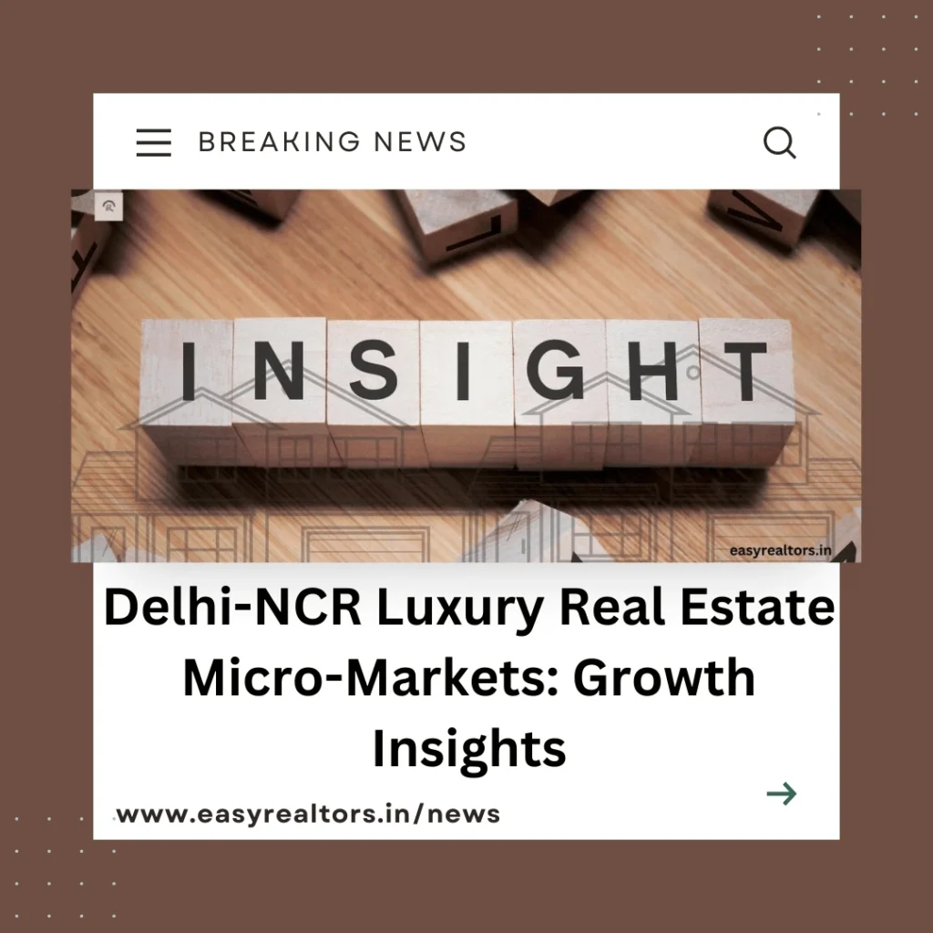 Delhi-NCR Luxury Real Estate Micro-Markets: Growth Insights