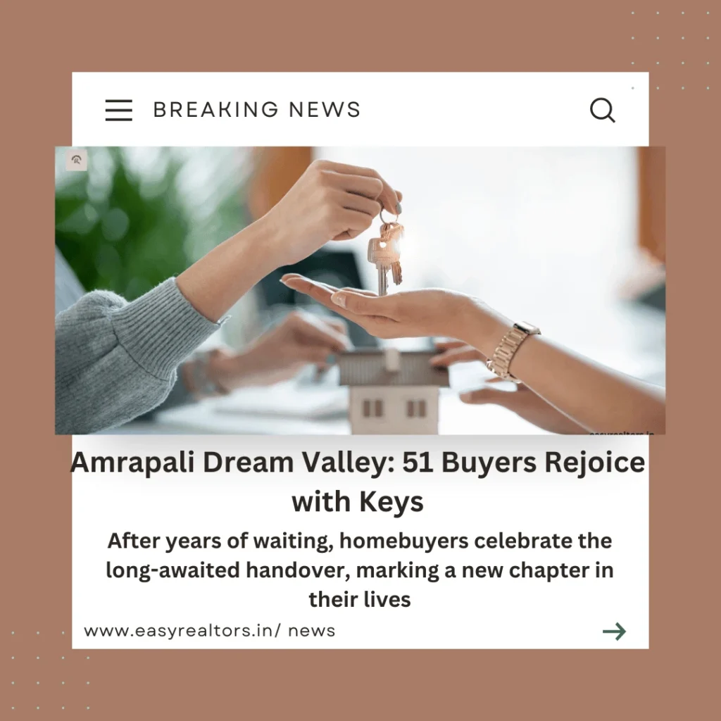 Amrapali Dream Valley: 51 Buyers Finally Unlock Dreams